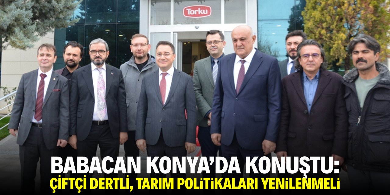 Babacan Konya'da konuştu: Tarım politikaları baştan aşağı yenilenmeli