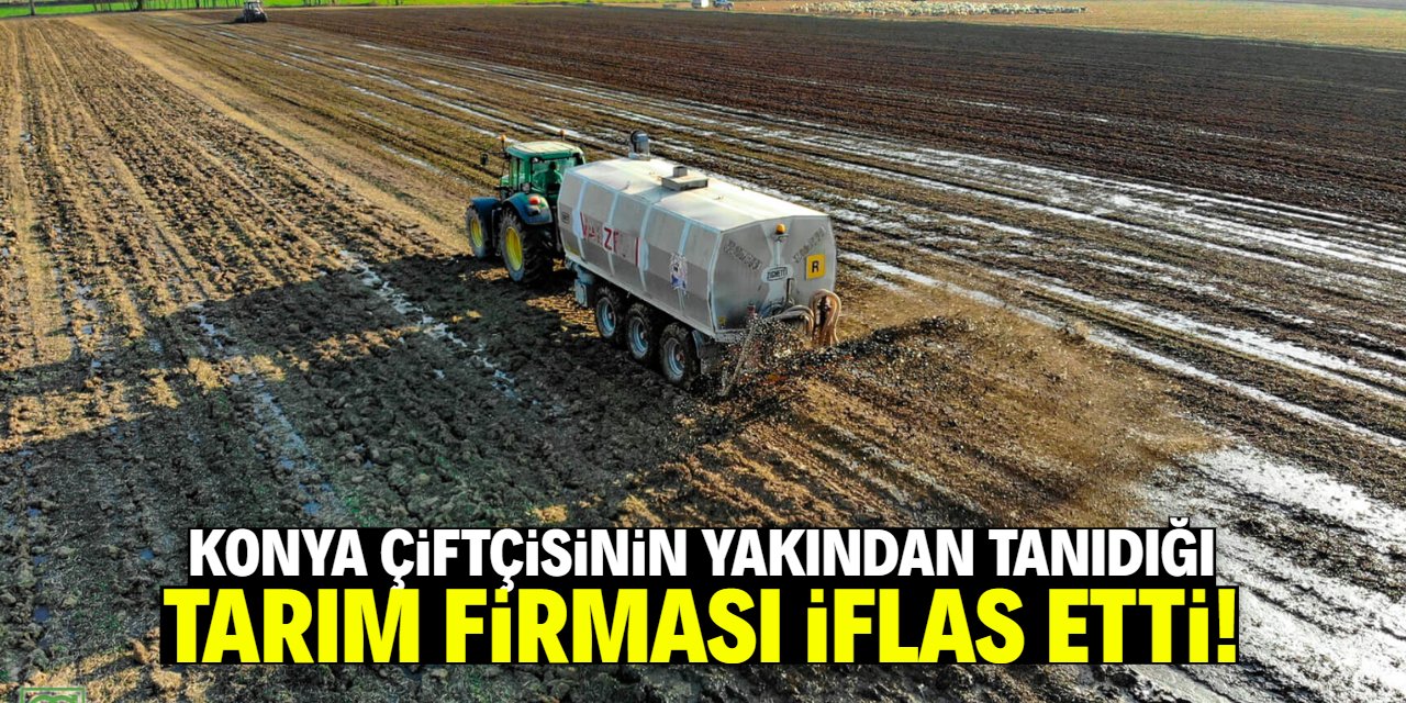 Konyalı dev tarım firması iflas etti! İsmini bilmeyen çiftçi yok