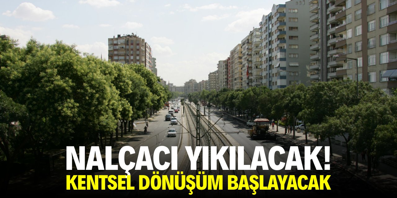 Nalçacı yıkılacak! Kentsel dönüşüm başlayacak