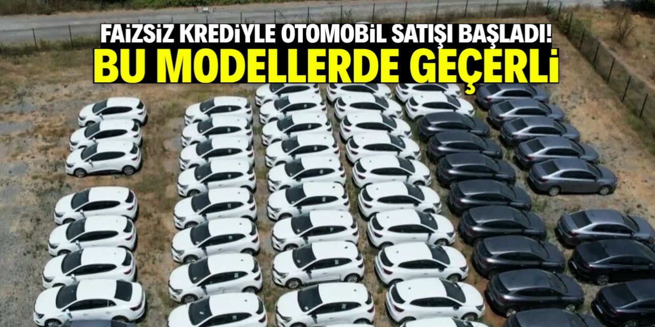 Faizsiz krediyle çok ucuza otomobil satışı başladı! Bu modeller listede