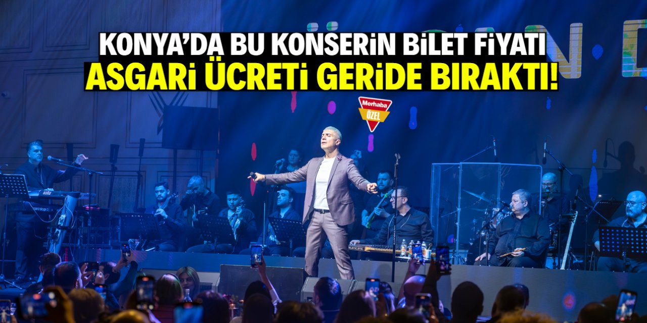 Konya'daki konserin bilet fiyatı asgari ücreti geride bıraktı!
