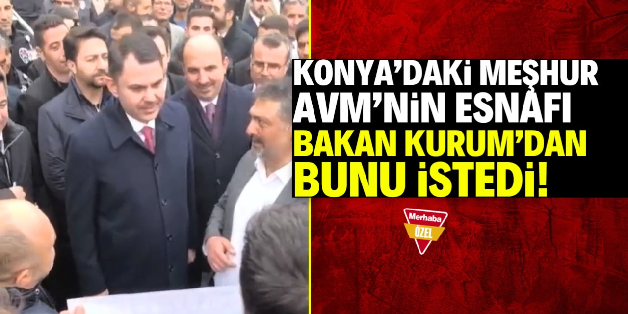 Konya'daki meşhur AVM'nin esnafı Bakan Kurum'dan ne istedi? Yazı gösterdiler