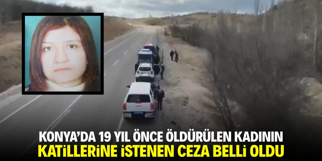 Konya'da 19 yıl önce öldürülen kadının katillerine istenen ceza belli oldu