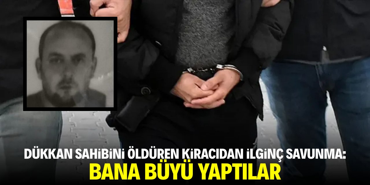 Dükkan sahibini öldüren kiracıdan ilginç savunma: Bana büyü yaptılar