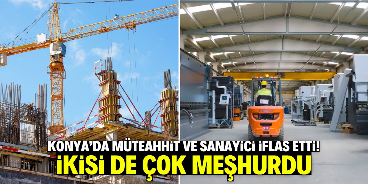 Konyalı iki meşhur firma iflas etti! Birisi müteahhit diğeri sanayici