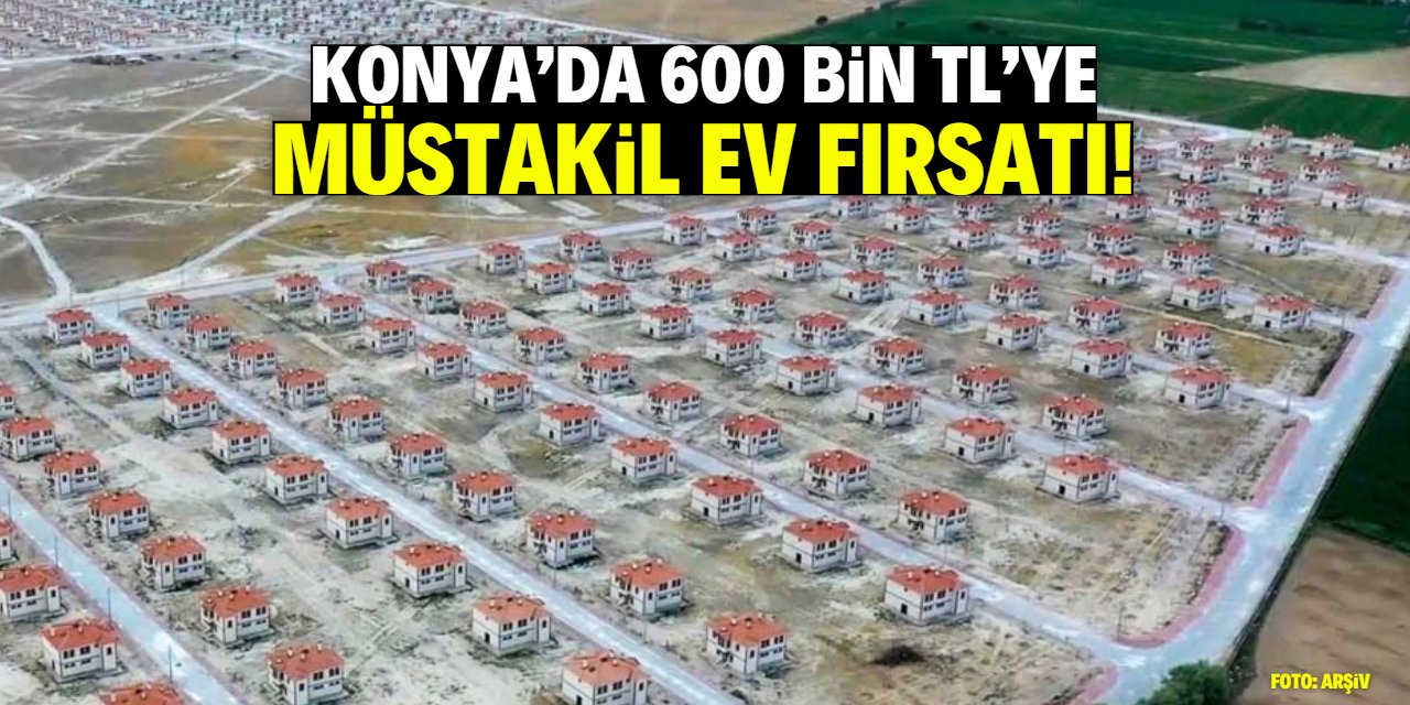 Konya'da 600 bin TL'ye müstakil ev fırsatı! Belediye garantisiyle satılacak