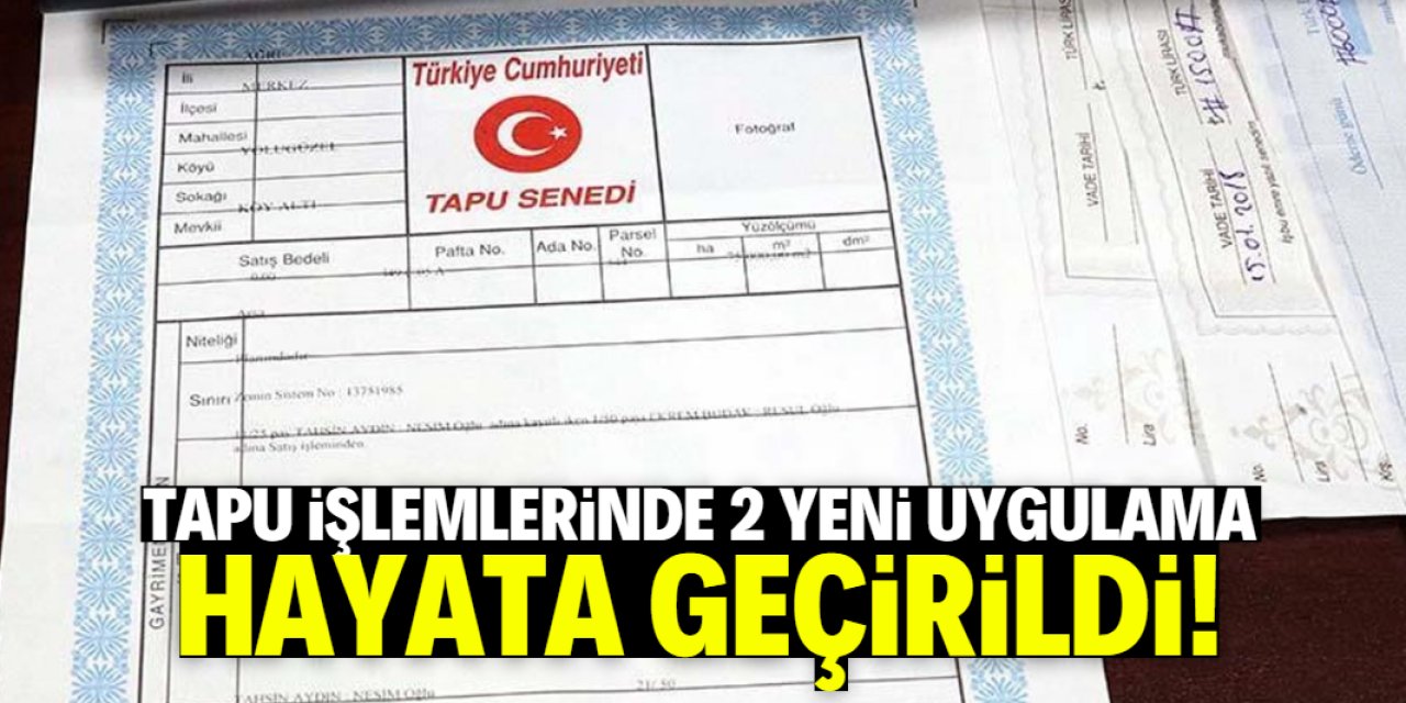 Tapu işlemlerinde 2 yeni uygulama devreye alındı