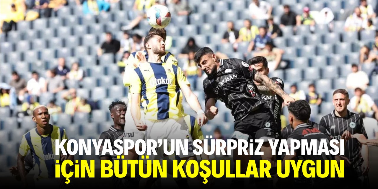 Konyaspor'un sürpriz yapması için bütün koşullar uygun!