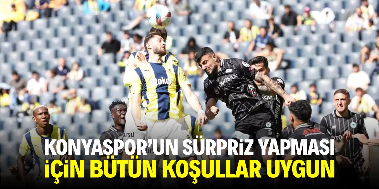 Konyaspor'un sürpriz yapması için bütün koşullar uygun!