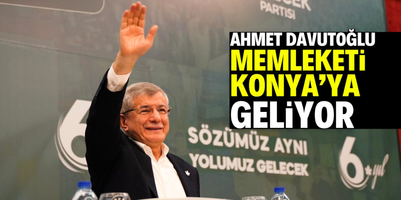 Ahmet Davutoğlu memleketi Konya'ya geliyor! İşte gerekçesi