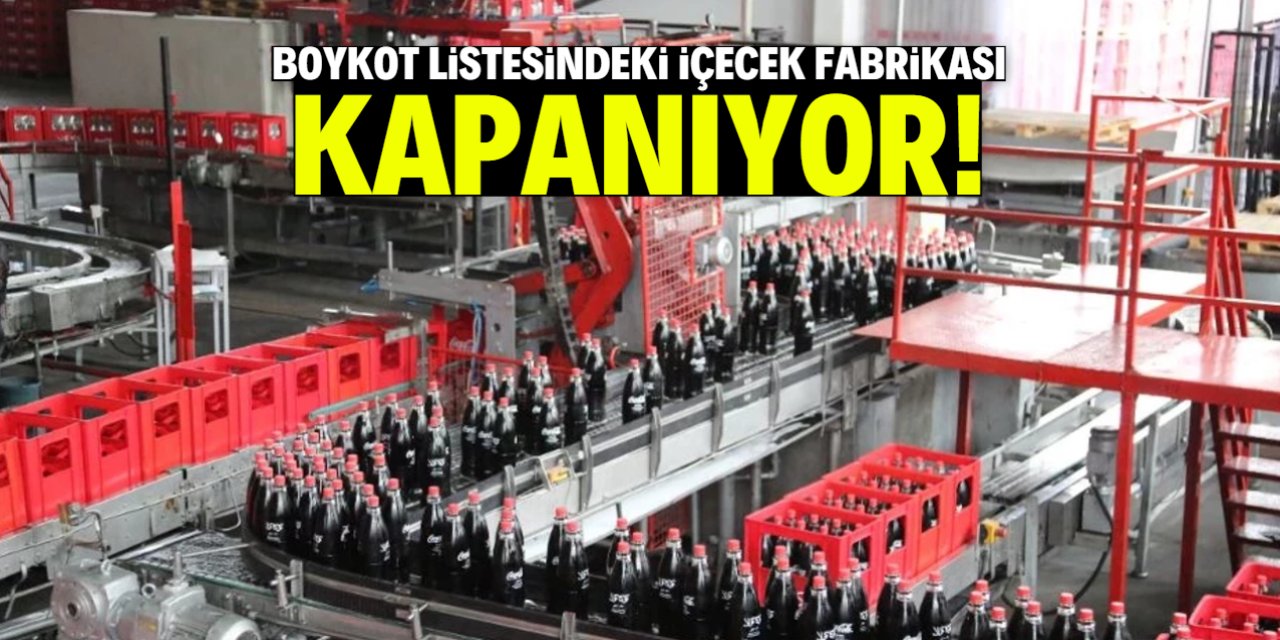 Boykot listesindeki içecek fabrikası kapanıyor!