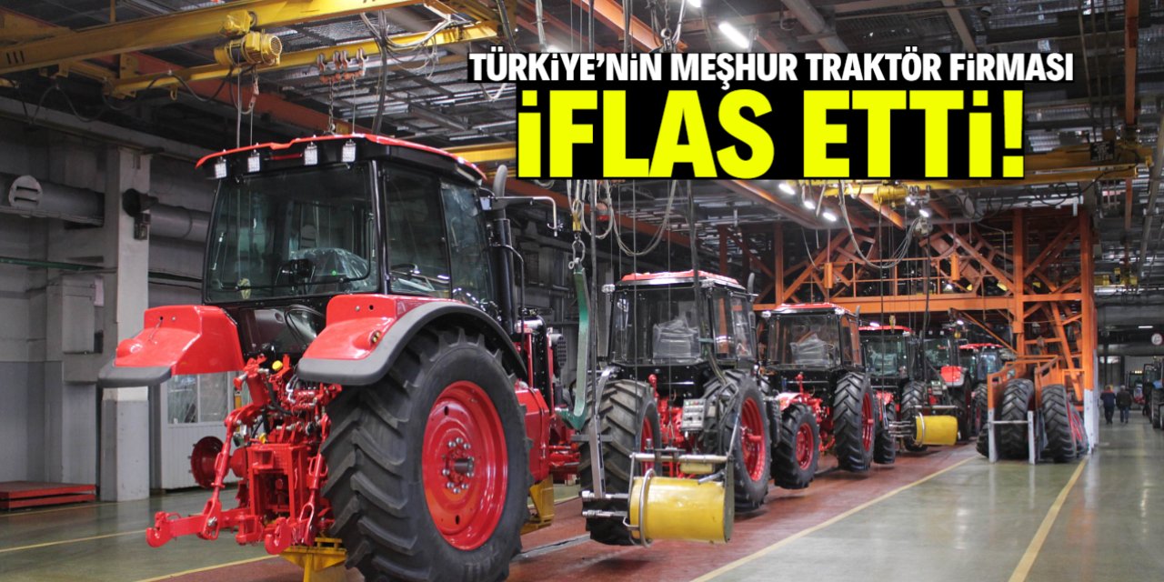 Türkiye'nin meşhur traktör firması iflas etti! 81 ilde ismi biliniyor
