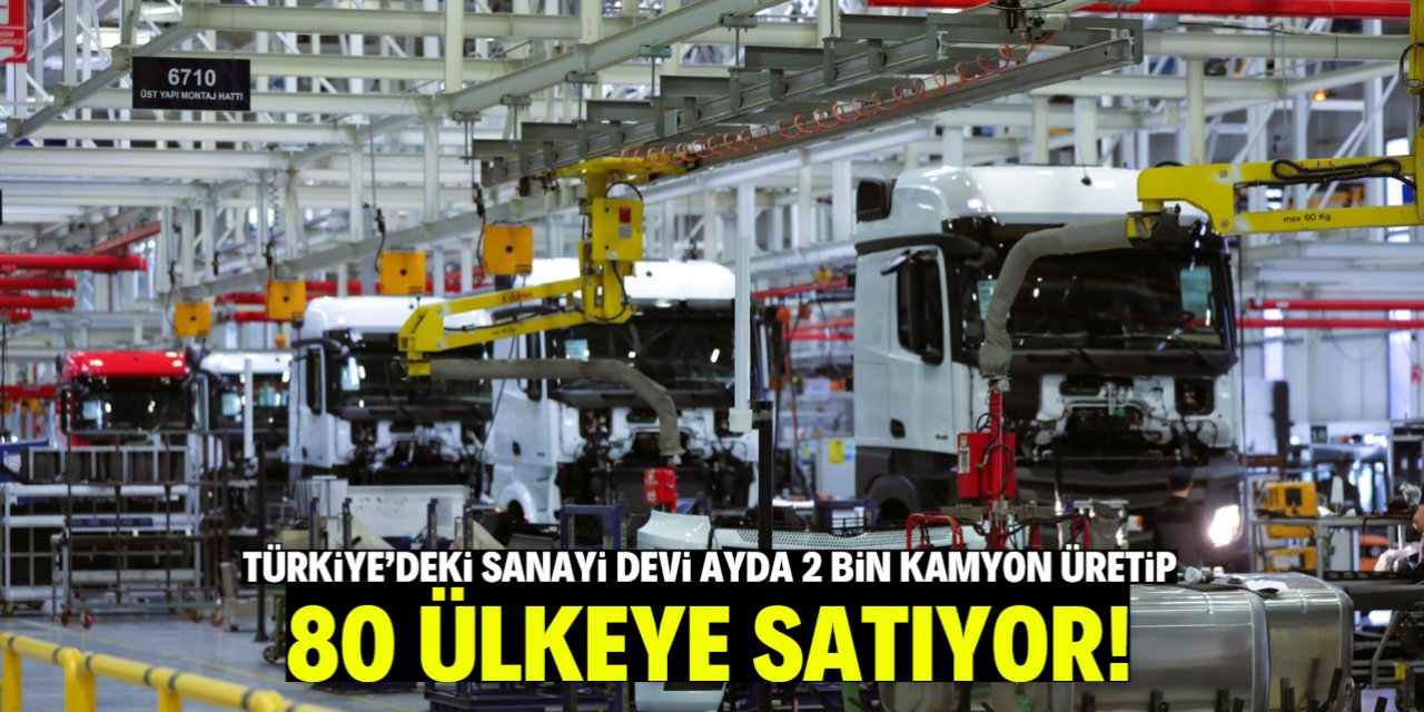 Türkiye'deki sanayi devi ayda 2 bin kamyon üretip 80 ülkeye satıyor!