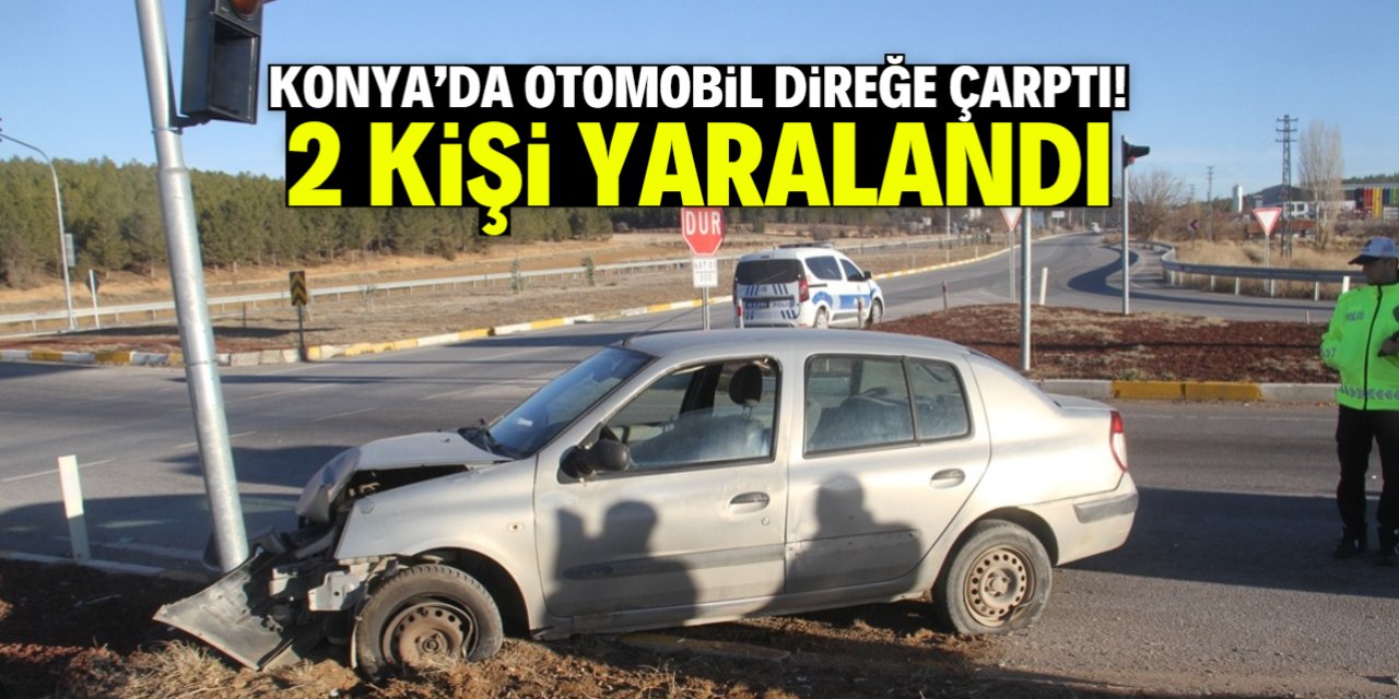 Konya’da direğe çarpan otomobildeki 2 kişi yaralandı
