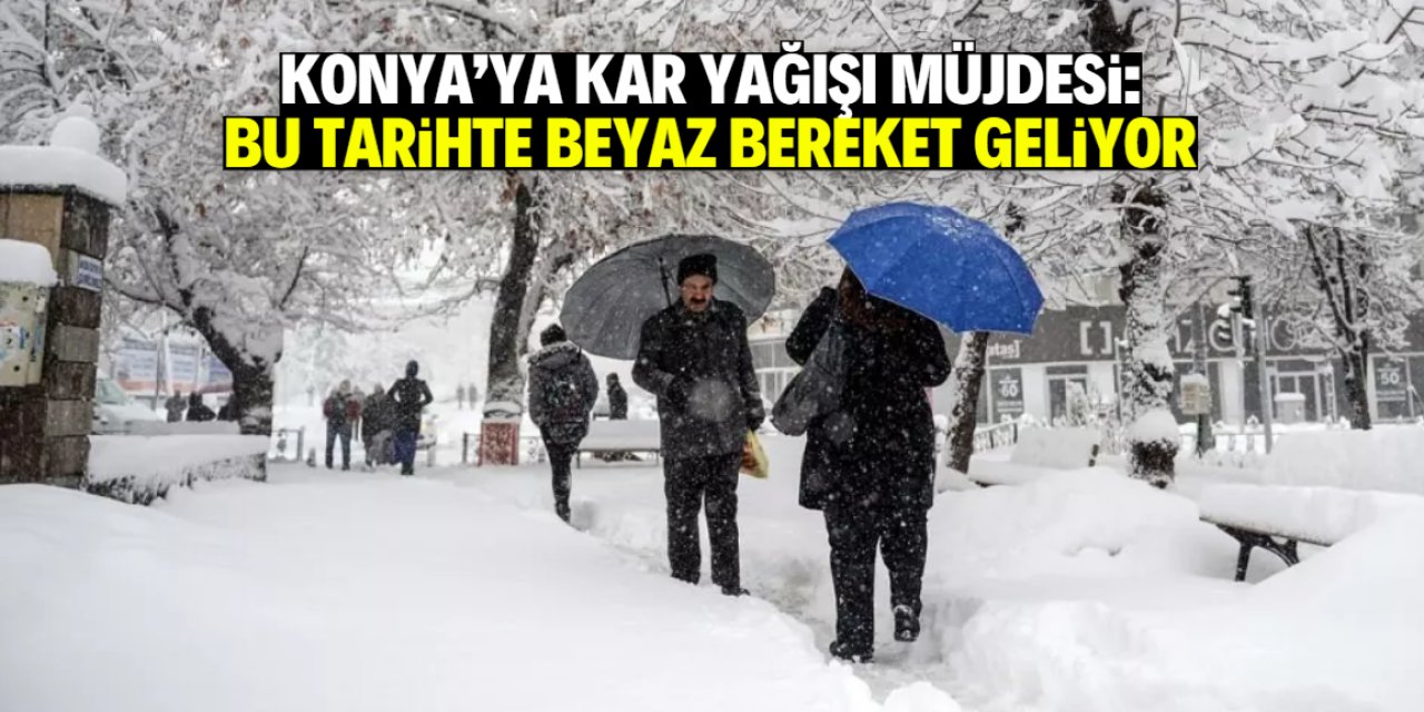 Konya kar yağışıyla beyaza bürünecek! Meteoroloji tarih ve saat verdi