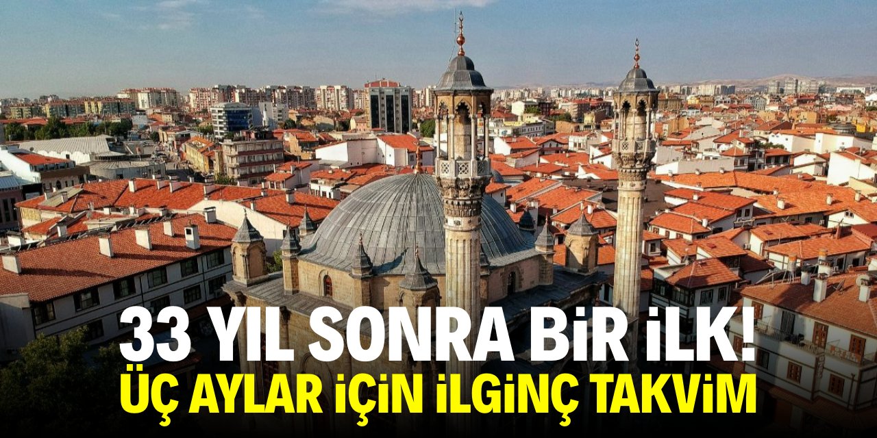 33 yıl sonra bir ilk! Üç Aylar için ilginç takvim