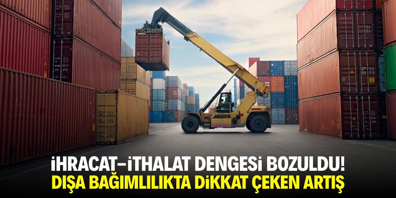 İhracat yerinde sayıyor! Dışa bağımlılıkta dikkat çeken artış