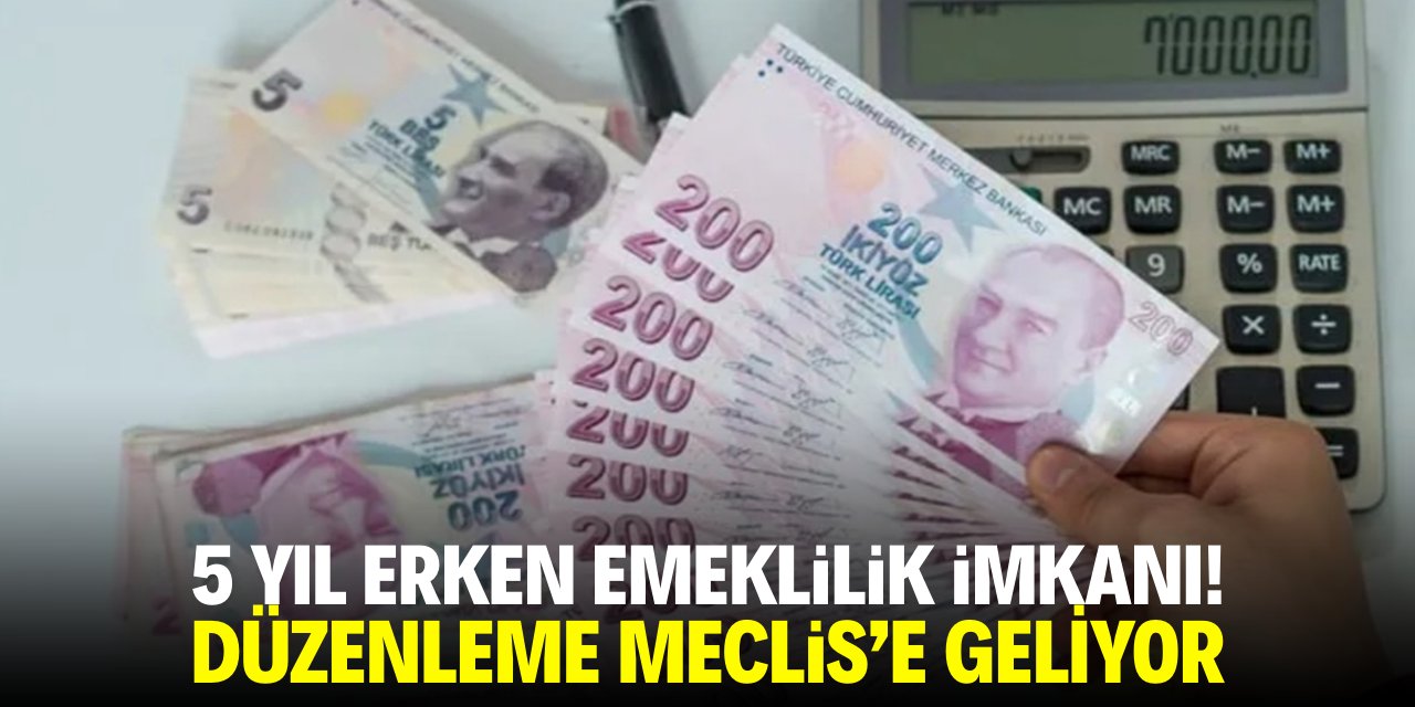 5 yıl erken emeklilik imkanı! Düzenleme Meclis'e geliyor
