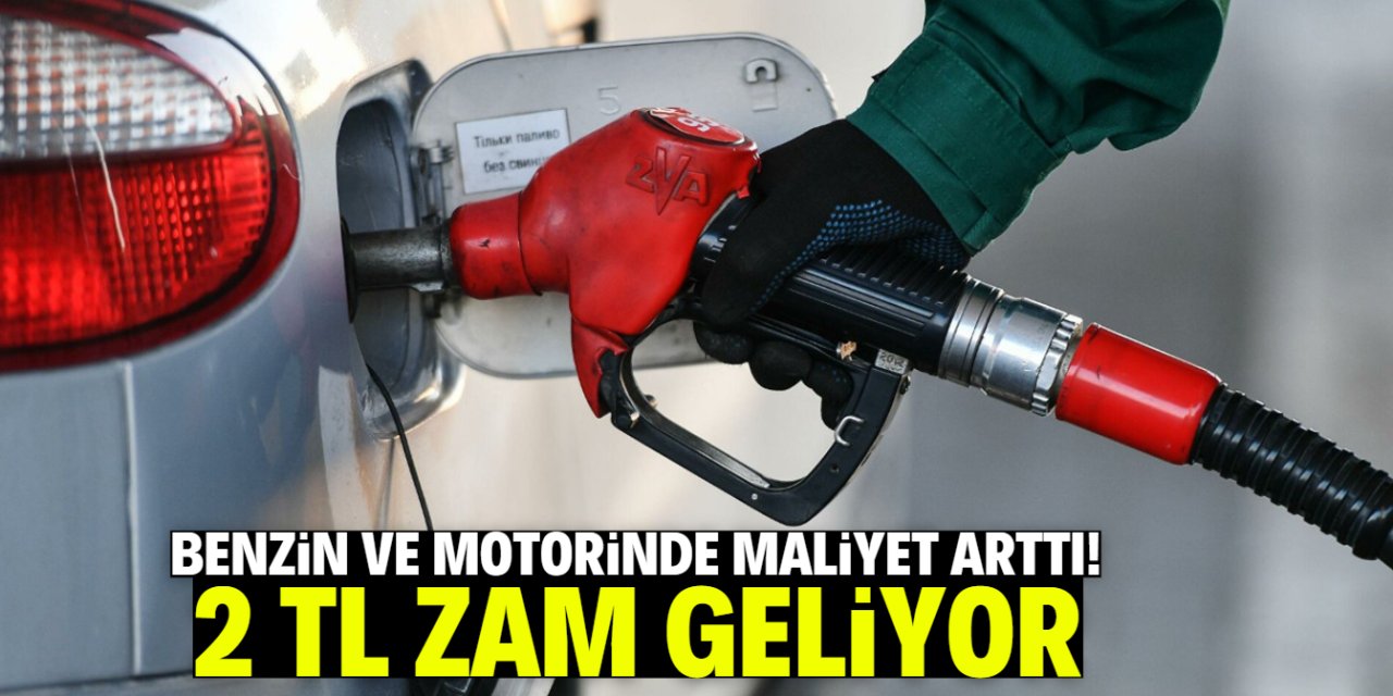Benzin ve motorine maliyet artışından dolayı 2 TL zam geliyor