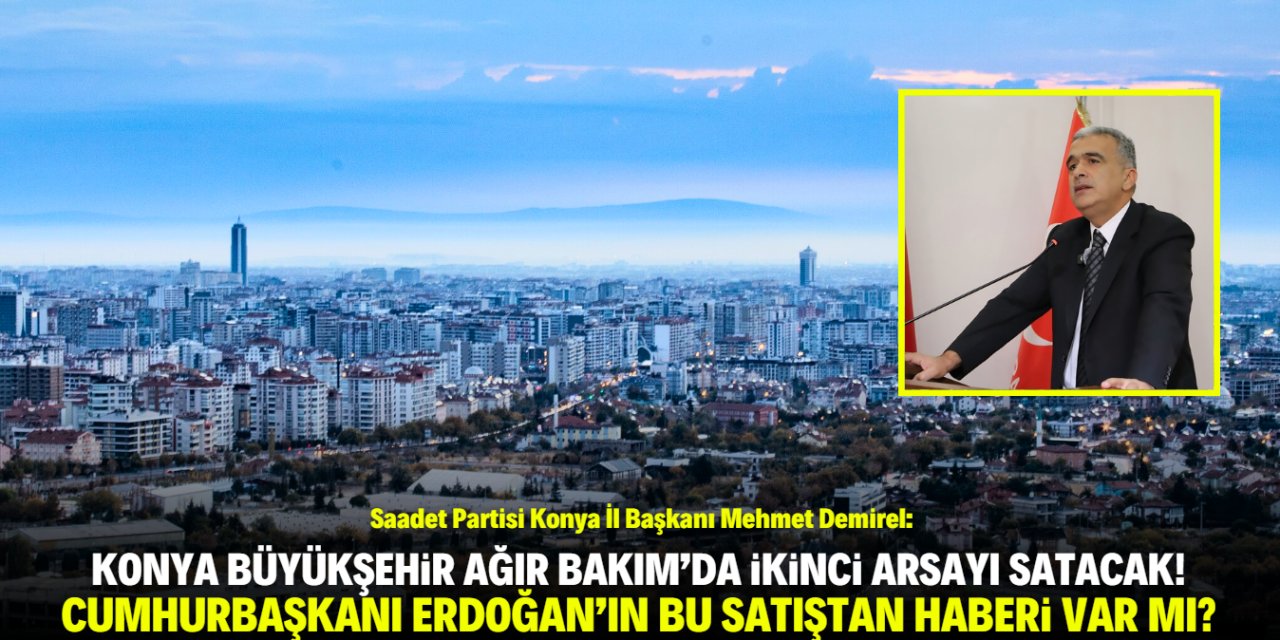 Mehmet Demirel: Konya'da bir arsa daha ranta kurban edilecek!