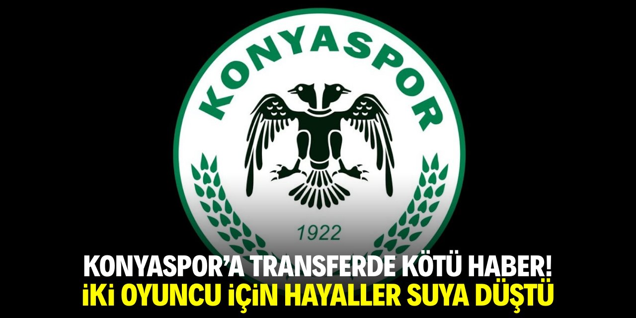 Konyaspor’a transferde iki kötü haber!