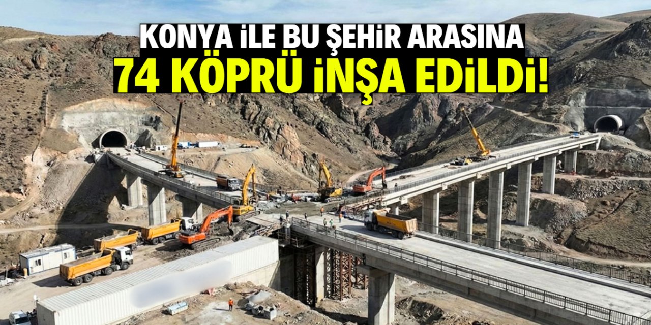 Konya ile bu şehir arasına 74 köprü inşa edildi! Seyahat süresi 1 saatin altına düştü