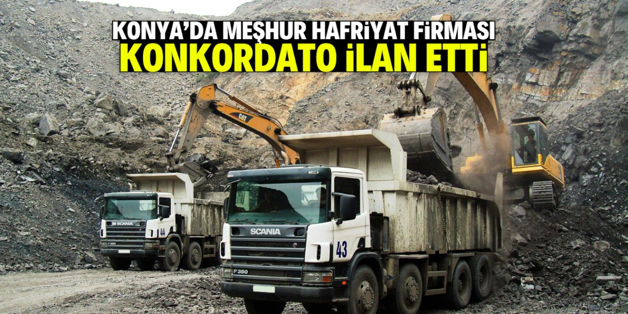 Konya'da ekonomik krizin özeti: Meşhur hafriyat firması konkordato ilan etti!