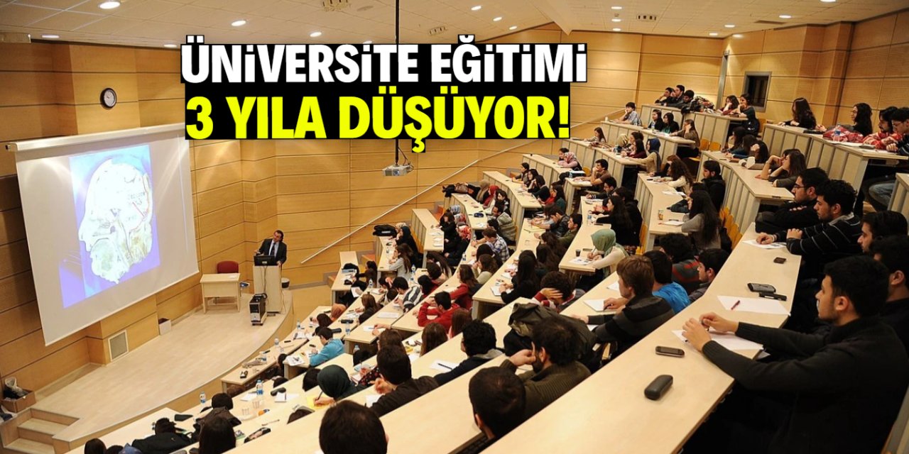 Üniversite eğitimi 4 yıldan 3 yıla düşüyor! İşte yeni sistem