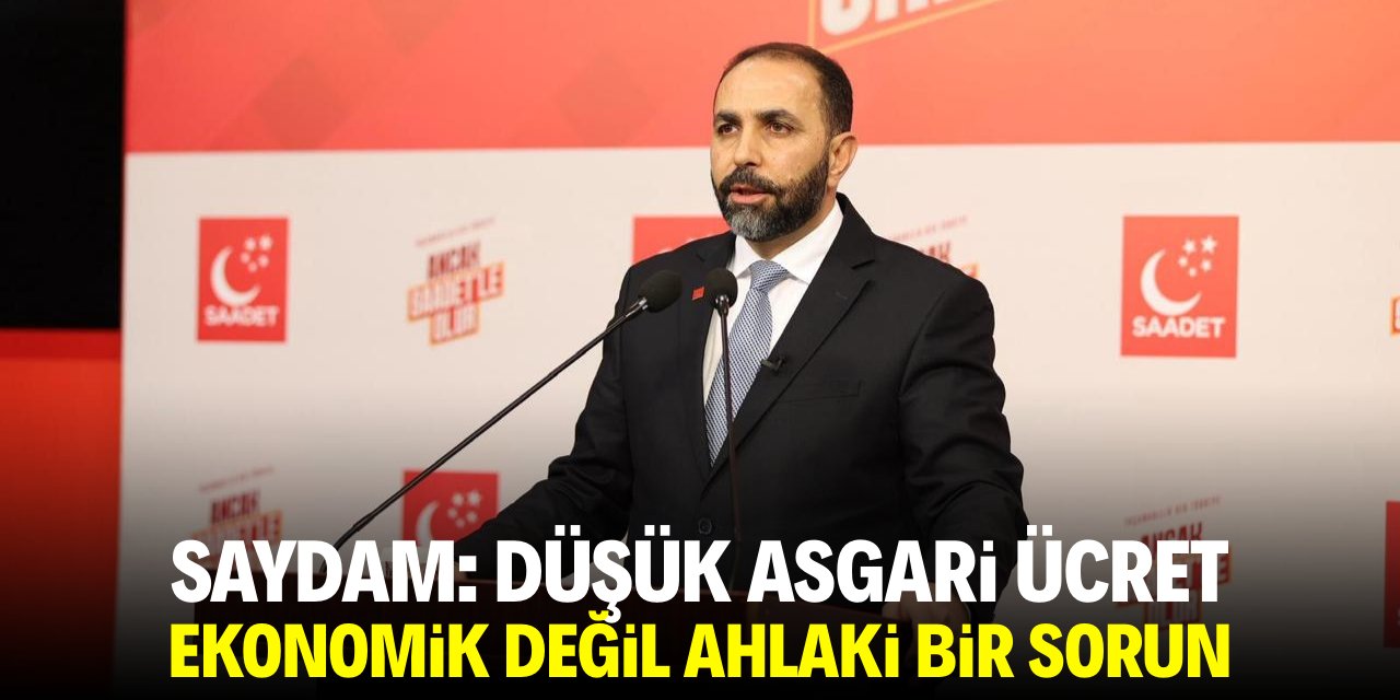 Saydam: Düşük asgari ücret ekonomik değil ahlaki bir sorun
