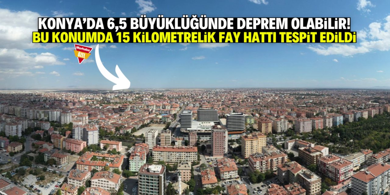 Konya'da 6,5 büyüklüğünde deprem olabilir! 15 kilometrelik yeni fay tespit edildi