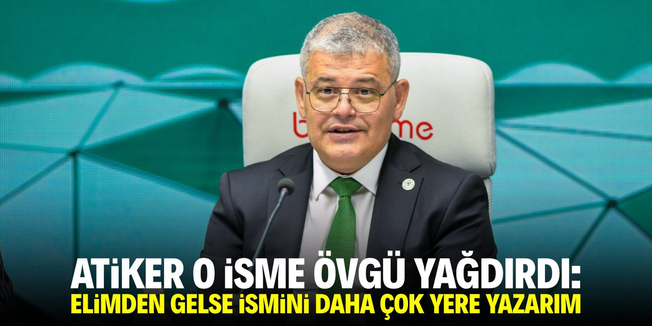 Atiker o isme övgü yağdırdı: Elimden gelse ismini daha çok yere yazarım