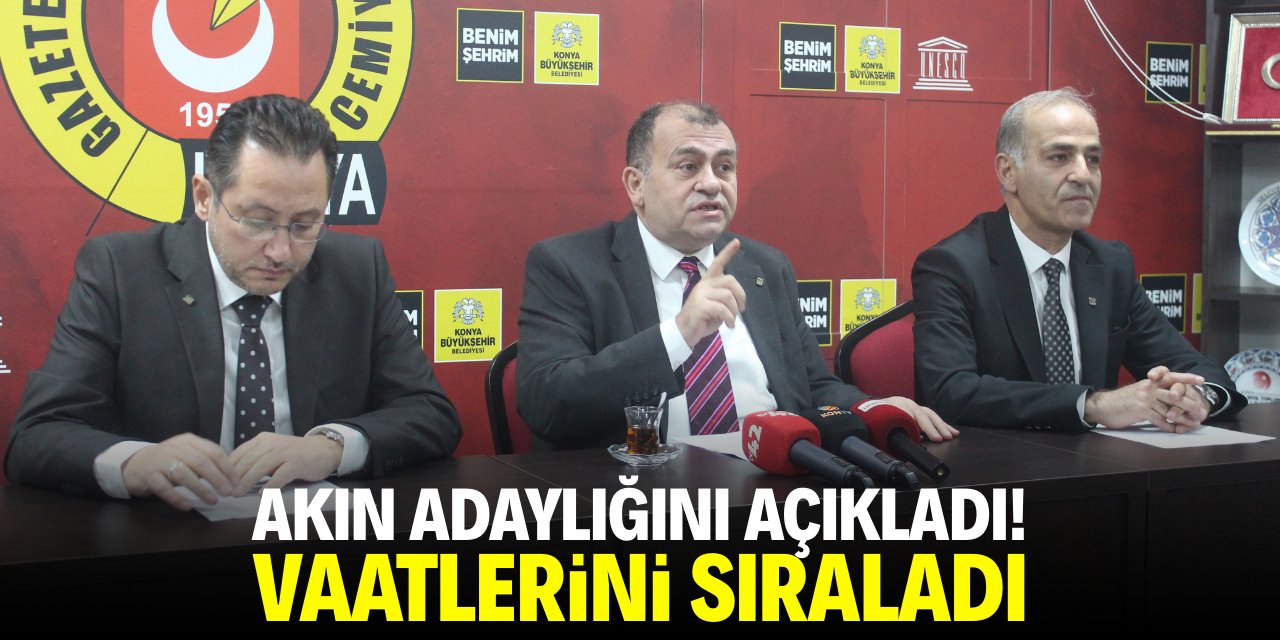 Akın adaylığını açıkladı! Vaatlerini sıraladı