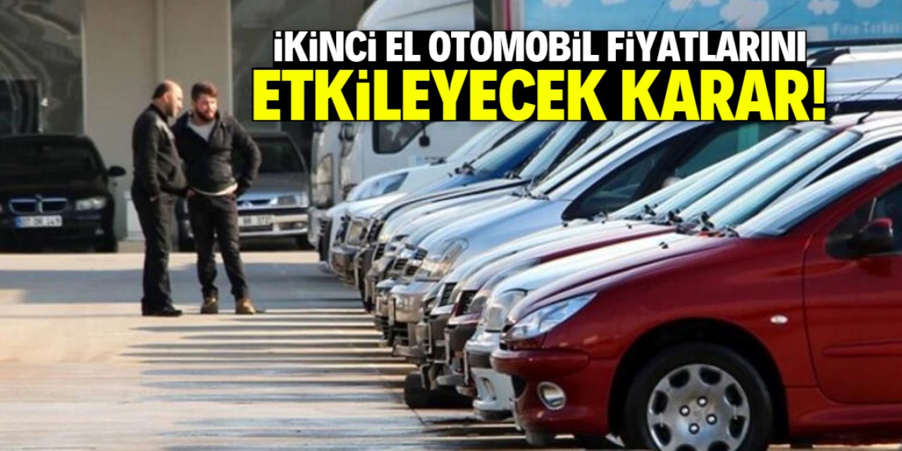 İkinci el otomobil fiyatlarını etkileyecek karar! 6 ay uzatıldı