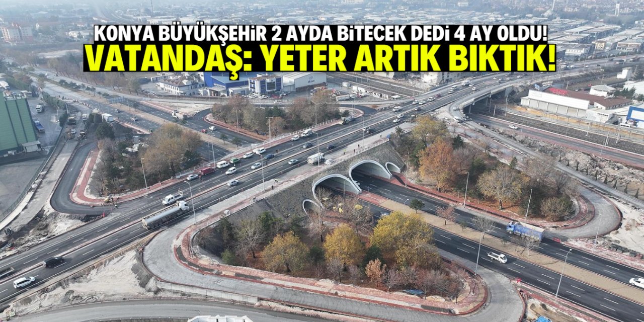 Konya Büyükşehir '2 ay' dedi, 4 ayda bitiremedi! Vatandaşın sabrı taştı