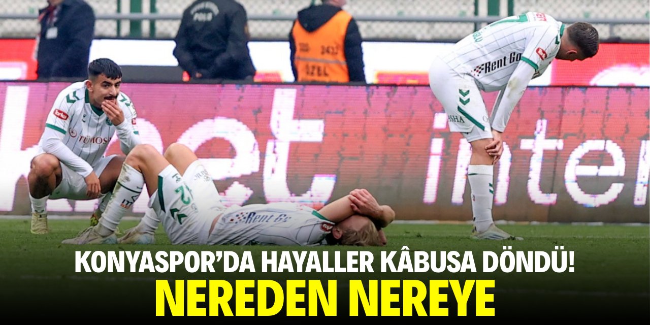 Konyaspor’da hayaller kâbusa döndü! Nereden nereye