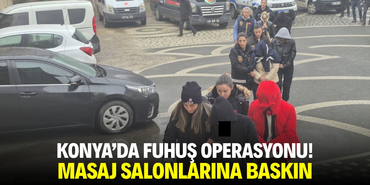 Konya'da fuhuş operasyonu! Masaj salonlarına baskın