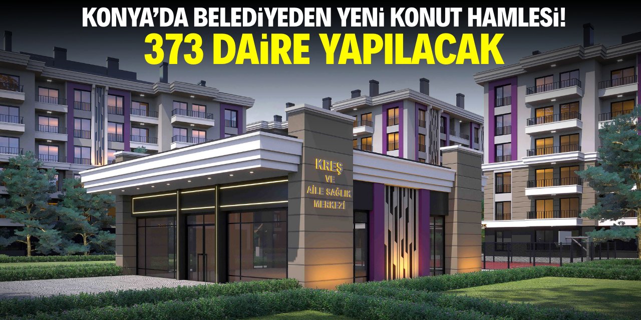 Konya'da belediyeden yeni konut hamlesi! 373 daire yapılacak
