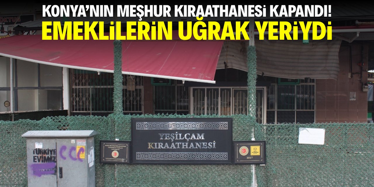 Konya’nın meşhur kıraathanesi kapatıldı! Emeklilerin uğrak yeriydi