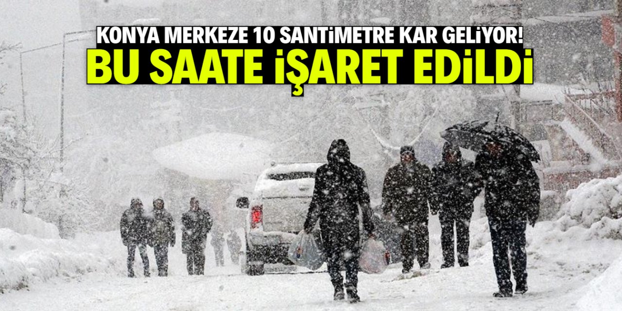 Konya merkeze 10 santimetre kar geliyor! Bu saate işaret edildi
