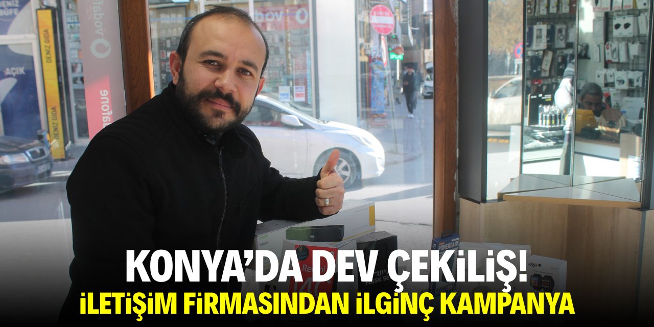 Konya'da dev çekiliş! İletişim firmasından ilginç kampanya