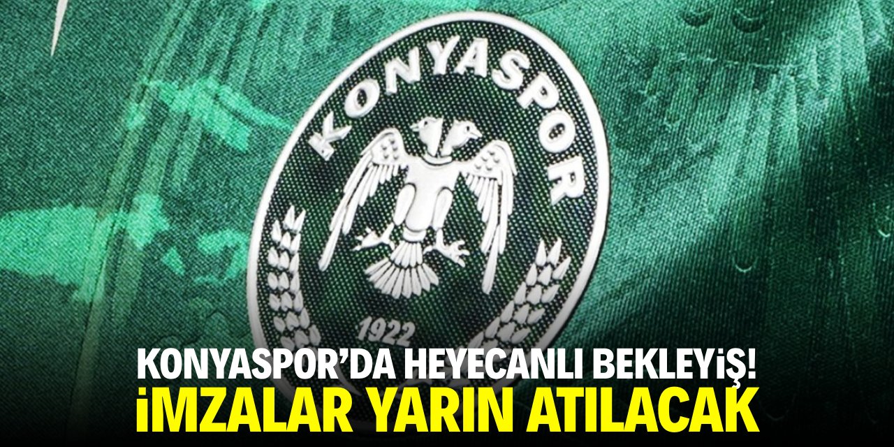Konyaspor'da heyecanlı bekleyiş! İmzalar yarın atılacak
