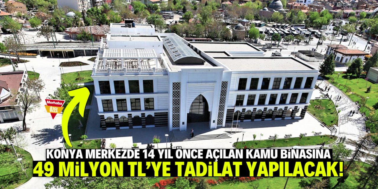 Konya merkezdeki yeni kamu binasına 49 milyon TL'lik tadilat!