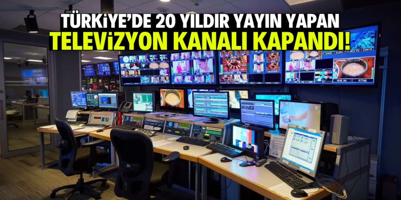 Türkiye'de 20 yıldır yayın yapan televizyon kanalı kapandı!