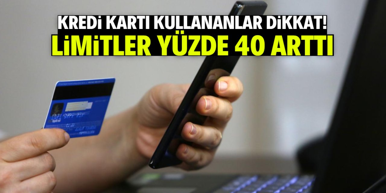 Kredi kartı olanlar dikkat! Bunu yapanların limiti yüzde 40 yükselecek