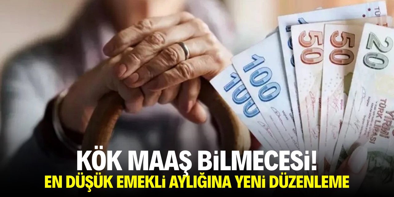 Kök maaş bilmecesi En düşük emekli aylığına yeni düzenleme!