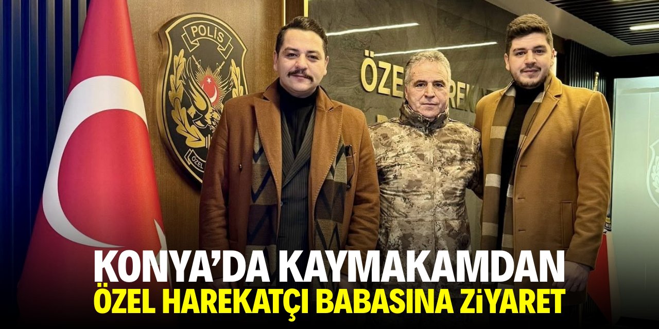 Konya'da kaymakamdan özel harekatçı babasına ziyaret