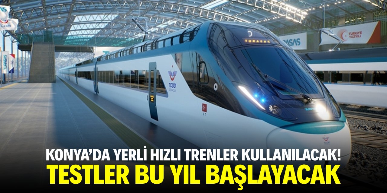Konya'da yerli hızlı trenler kullanılacak! Testler bu yıl başlıyor