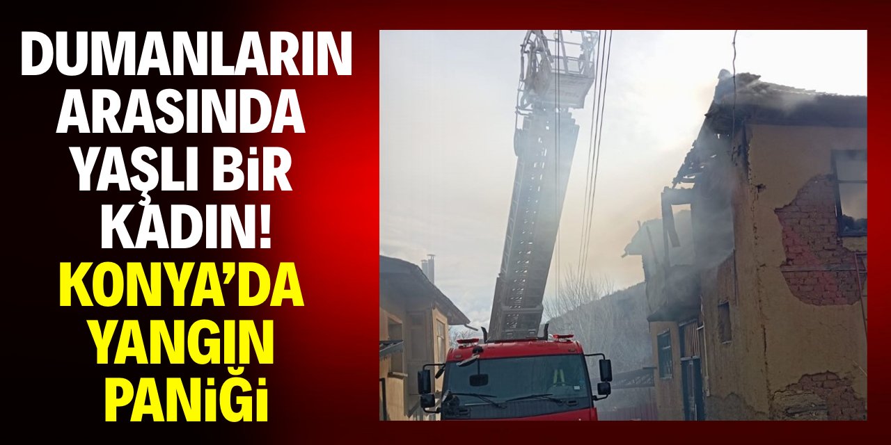 Dumanların arasında yaşlı bir kadın! Konya'da yangın paniği!