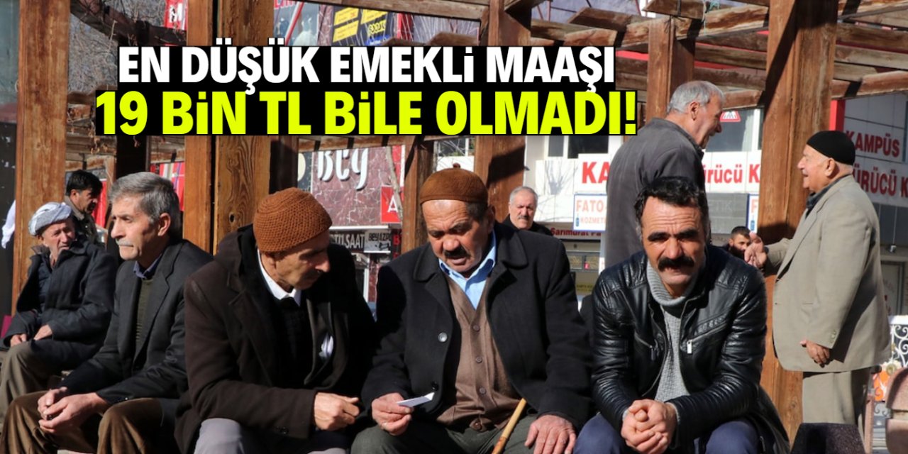 En düşük emekli maaşı 19 bin TL bile olmadı!