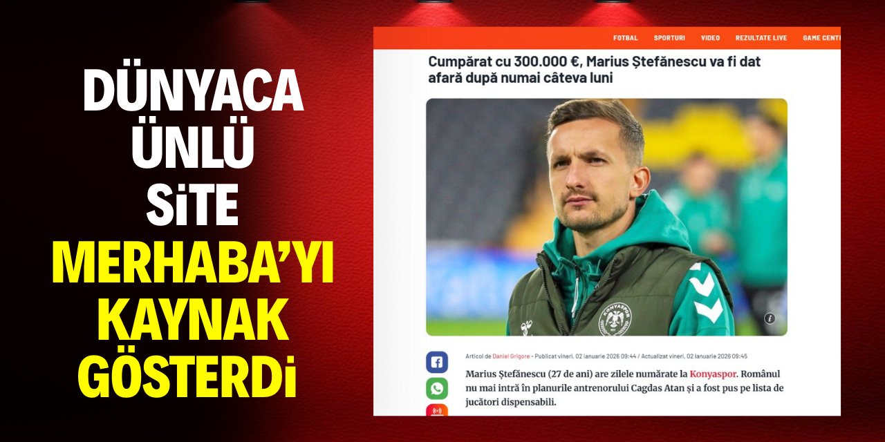 Dünyaca ünlü site Merhaba’yı kaynak gösterdi